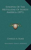 Synopsis of the Mutillidae of North America (1871) di Charles A. Blake edito da Kessinger Publishing