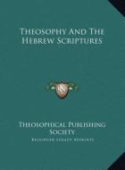 Theosophy and the Hebrew Scriptures di Theosophical Publishing Society edito da Kessinger Publishing
