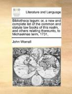 Bibliotheca Legum di John Worrall edito da Gale Ecco, Print Editions
