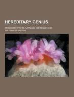 Hereditary Genius; An Inquiry Into Its Laws And Consequences di Sir Francis Galton edito da Theclassics.us