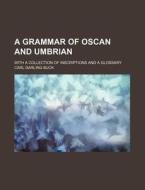 A Grammar of Oscan and Umbrian; With a Collection of Inscriptions and a Glossary di Carl Darling Buck edito da Rarebooksclub.com