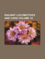 Railway Locomotives and Cars Volume 14 di Books Group edito da Rarebooksclub.com
