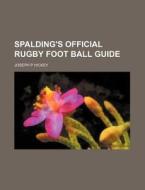 Spalding's Official Rugby Foot Ball Guide di Joseph P. Hickey edito da Rarebooksclub.com