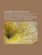Álbumes conceptuales di Fuente Wikipedia edito da Books LLC, Reference Series