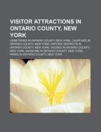 Visitor Attractions In Ontario County, N di Source Wikipedia edito da Books LLC, Wiki Series