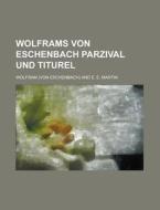 Wolframs Von Eschenbach Parzival Und Titurel di U S Government, Von Wolfram edito da Rarebooksclub.com