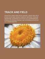Track And Field: Athletics Track And Fi di Source Wikipedia edito da Books LLC, Wiki Series