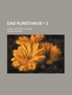 Das Kunsthaus (3); Novelle In Drei Theilen di Georg Doring edito da General Books Llc