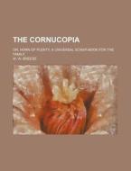 The Cornucopia; Or, Horn of Plenty, a Universal Scrap-Book for the Family di W. W. Breese edito da Rarebooksclub.com