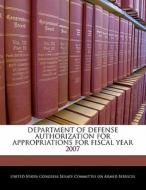 Department Of Defense Authorization For Appropriations For Fiscal Year 2007 edito da Bibliogov