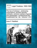 The Embracing Corporations, Eminent Domain, Contracts, Common Carriers Of Goods And Passengers, Constitutional Law, Investments, &c., &c.. Volume 1 Of di Isaac F. Redfield edito da Gale, Making Of Modern Law