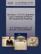 De Haro V. U S U.s. Supreme Court Transcript Of Record With Supporting Pleadings di J S Black, W M Stewart edito da Gale Ecco, U.s. Supreme Court Records