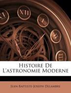 Histoire De L'astronomie Moderne di Jean-baptiste-joseph Delambre edito da Nabu Press