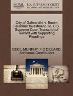 City Of Gainesville V. Brown Crummer Investment Co. U.s. Supreme Court Transcript Of Record With Supporting Pleadings di Cecil Murphy, F C Dillard, Additional Contributors edito da Gale Ecco, U.s. Supreme Court Records