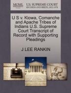 U S V. Kiowa, Comanche And Apache Tribes Of Indians U.s. Supreme Court Transcript Of Record With Supporting Pleadings di J Lee Rankin edito da Gale, U.s. Supreme Court Records