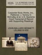 Carpenter Body Works, Inc., Petitioner, V. Tommy D. Mcculley Et Al. U.s. Supreme Court Transcript Of Record With Supporting Pleadings di John Ballard Bennett, Leland B Kee edito da Gale, U.s. Supreme Court Records
