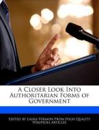 A Closer Look Into Authoritarian Forms of Government di Laura Vermon edito da WEBSTER S DIGITAL SERV S