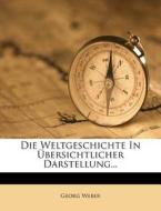 Die Weltgeschichte in Ubersichtlicher Darstellung... di Georg Weber edito da Nabu Press