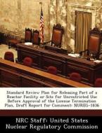 Standard Review Plan For Releasing Part Of A Reactor Facility Or Site For Unrestricted Use Before Approval Of The License Termination Plan, Draft Repo edito da Bibliogov