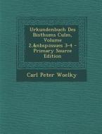 Urkundenbuch Des Bisthums Culm, Volume 2, Issues 3-4 di Carl Peter Woelky edito da Nabu Press