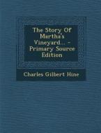 The Story of Martha's Vineyard... - Primary Source Edition di Charles Gilbert Hine edito da Nabu Press