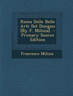 Roma Delle Belle Arti del Disegno [By F. Milizia]. - Primary Source Edition di Francesco Milizia edito da Nabu Press