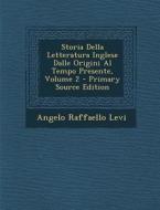 Storia Della Letteratura Inglese Dalle Origini Al Tempo Presente, Volume 2 - Primary Source Edition di Angelo Raffaello Levi edito da Nabu Press