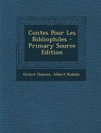 Contes Pour Les Bibliophiles - Primary Source Edition di Octave Uzanne, Albert Robida edito da Nabu Press