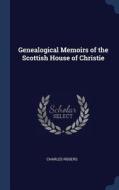 Genealogical Memoirs of the Scottish House of Christie di Charles Rogers edito da CHIZINE PUBN