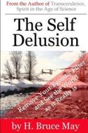 The Self Delusion di H. Bruce May edito da Lulu.com