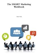 The SMART Marketing Workbook di Teik P Oh edito da Lulu.com