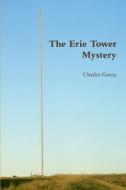 The Erie Tower Mystery di Charles Garcia edito da Lulu.com