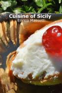Cuisine of Sicily di Enrico Massetti edito da Lulu.com