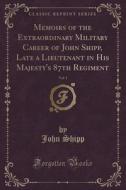 Memoirs Of The Extraordinary Military Career Of John Shipp, Late A Lieutenant In His Majesty's 87th Regiment, Vol. 1 (classic Reprint) di John Shipp edito da Forgotten Books