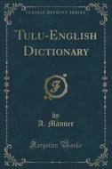 Tulu-english Dictionary (classic Reprint) di A Manner edito da Forgotten Books