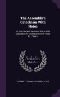 The Assembly's Catechism With Notes edito da Palala Press