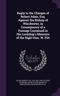 Reply To The Charges Of Robert Adair, Esq. Against The Bishop Of Winchester, In Consequence Of A Passage Contained In His Lordship's Memoirs Of The Ri edito da Palala Press