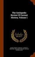 The Cyclopedic Review Of Current History, Volume 1 di Alfred Sidney Johnson edito da Arkose Press