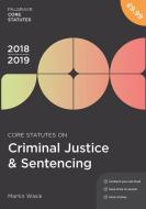 Core Statutes on Criminal Justice & Sentencing 2018-19 di Martin Wasik edito da Macmillan Education UK