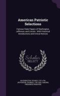American Patriotic Selections di Washington George 1732-1799, Jefferson Thomas 1743-1826, Osborn Frederick Webster edito da Palala Press