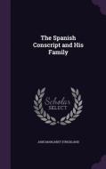 The Spanish Conscript And His Family di Jane Margaret Strickland edito da Palala Press
