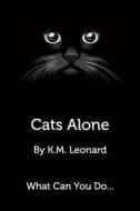 Cats Alone di K. M. Leonard edito da BLURB INC