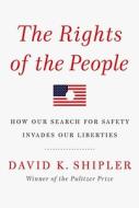The Rights of the People: How Our Search for Safety Invades Our Liberties di David K. Shipler edito da Knopf Publishing Group