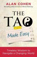 The Tao Made Easy: Timeless Wisdom to Navigate a Changing World di Alan Cohen edito da HAY HOUSE