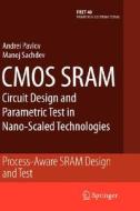 CMOS SRAM Circuit Design and Parametric Test in Nano-Scaled Technologies di Andrei Pavlov, Manoj Sachdev edito da Springer-Verlag GmbH