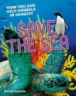 Save the Sea di Sarah Levete edito da Bloomsbury Publishing PLC