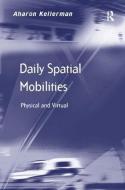Daily Spatial Mobilities di Aharon Kellerman edito da Taylor & Francis Ltd