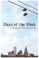 Days Of The Meek di Eric Simmons edito da America Star Books