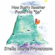 How Rusty Rooster Found His Do di Stella Marie Provenzano edito da America Star Books