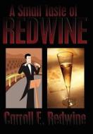 A Small Taste of Redwine di Carroll E. Redwine edito da AuthorHouse